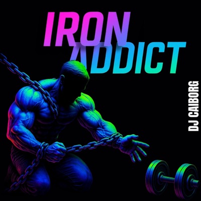 Iron Addict — DJ CAIborg