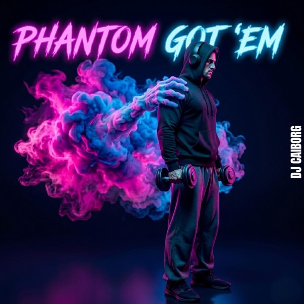 Phantom Got 'em — DJ CAIborg