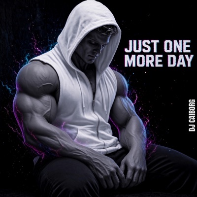 Just One More Day — DJ CAIborg